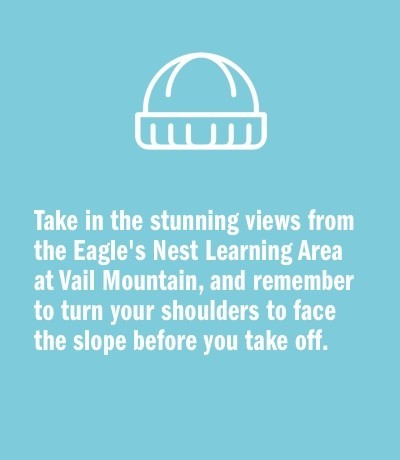 Take in the stunning views from the Eagle's Nest Learning Area at Vail Mountain, and remember to turn your shoulders to face the slope before you take off. 