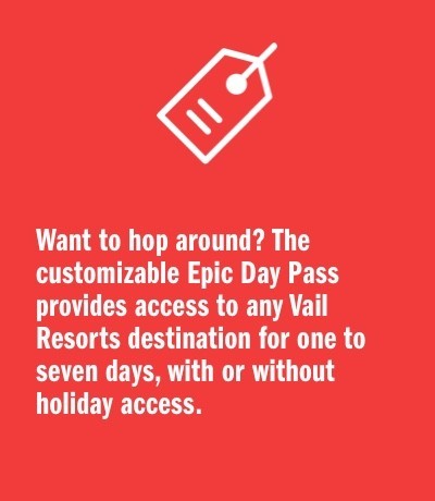 Want to hop around? The customizable Epic Day Pass provides access to any Vail Resorts destination for one to seven days, with or without holiday access. 