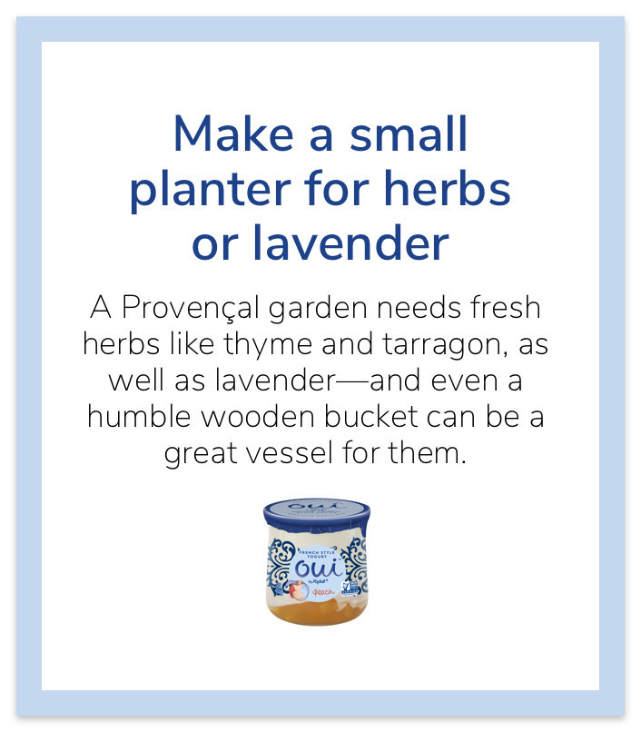 Make a small planter for herbs or lavender - A Provençal garden needs fresh herbs like thyme and tarragon, as well as lavender—and even a humble wooden bucket can be a great vessel for them.