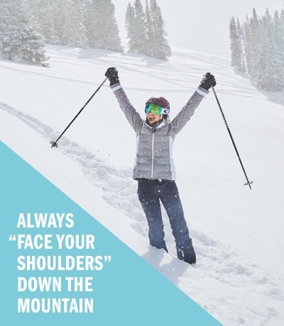 Always “Face Your Shoulders” Down the Mountain 